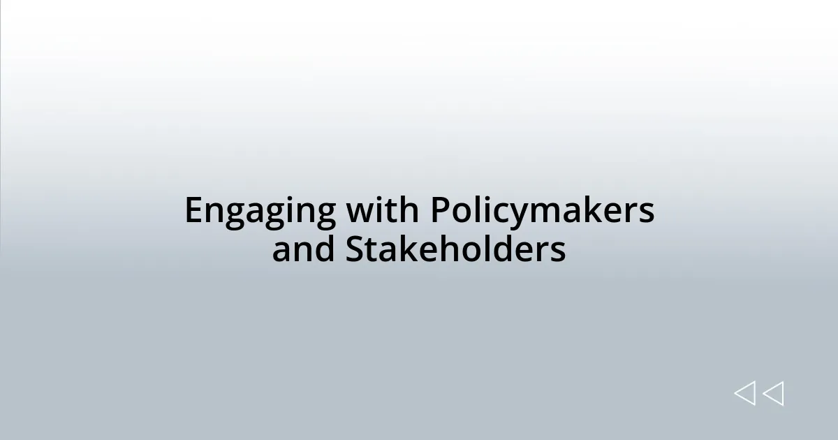 Engaging with Policymakers and Stakeholders