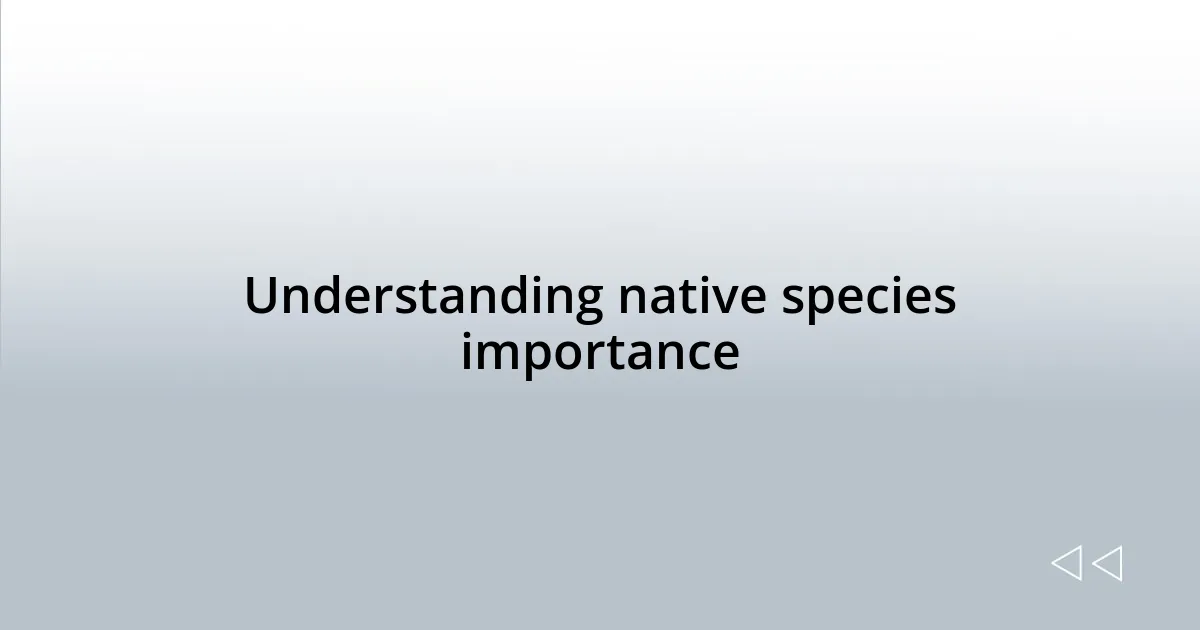 Understanding native species importance