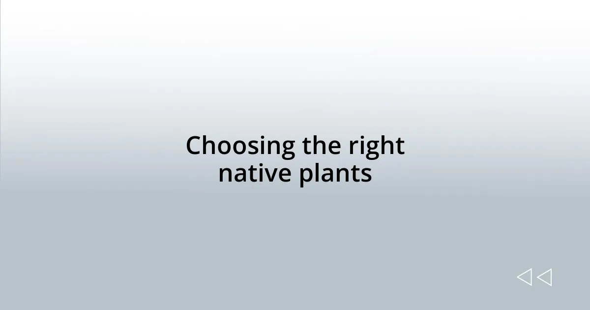 Choosing the right native plants