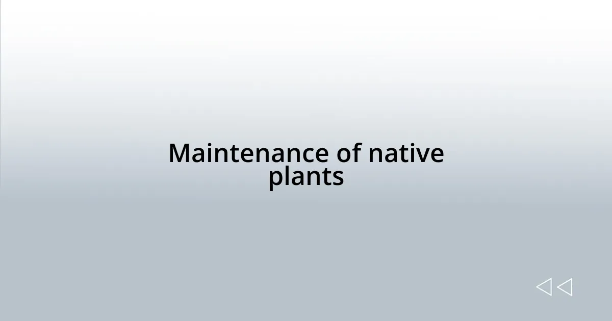 Maintenance of native plants