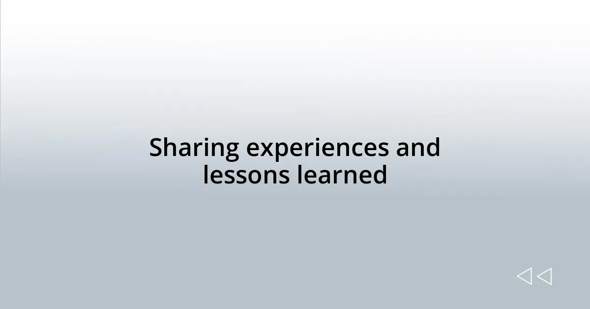 Sharing experiences and lessons learned