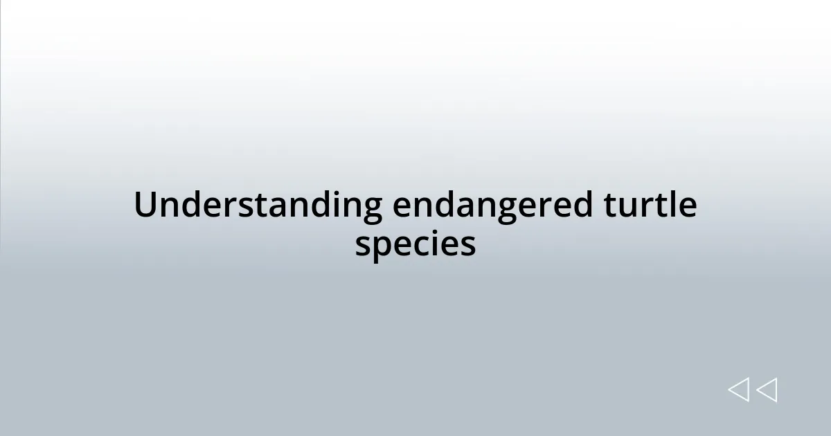 Understanding endangered turtle species