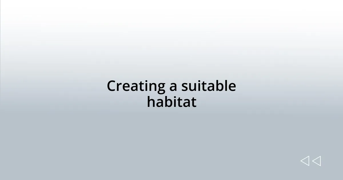 Creating a suitable habitat