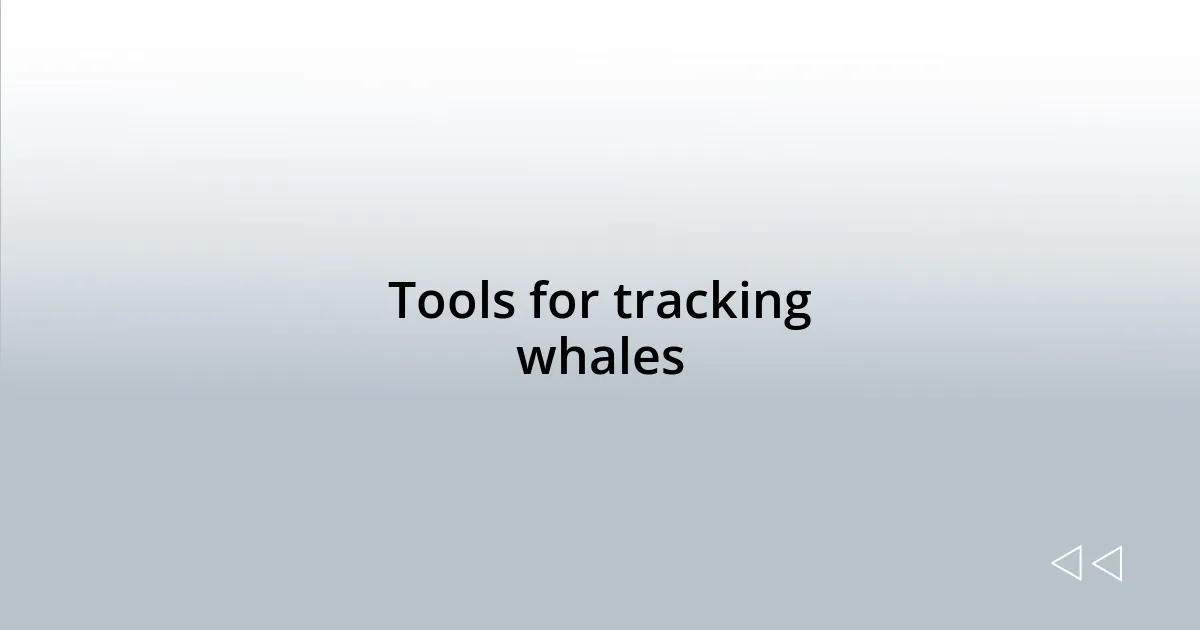Tools for tracking whales