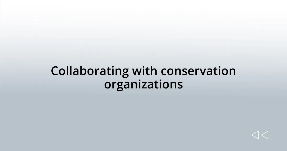 Collaborating with conservation organizations