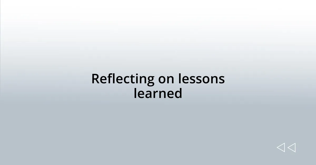 Reflecting on lessons learned