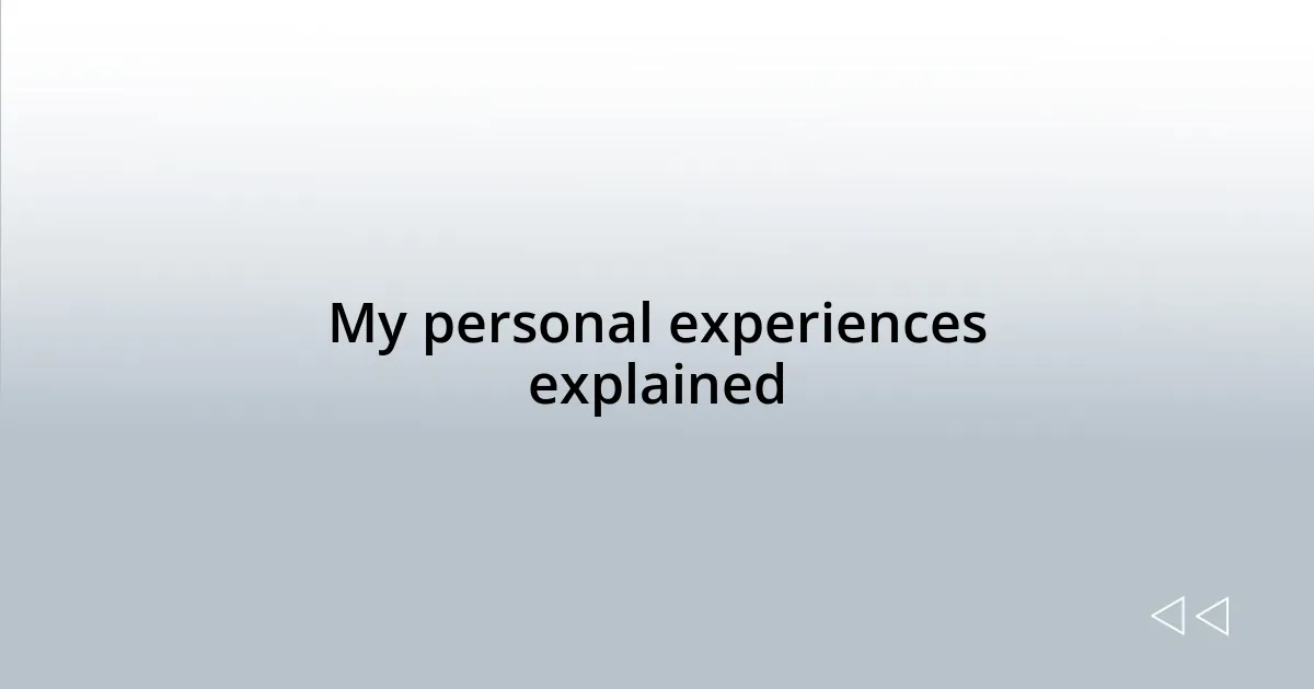 My personal experiences explained