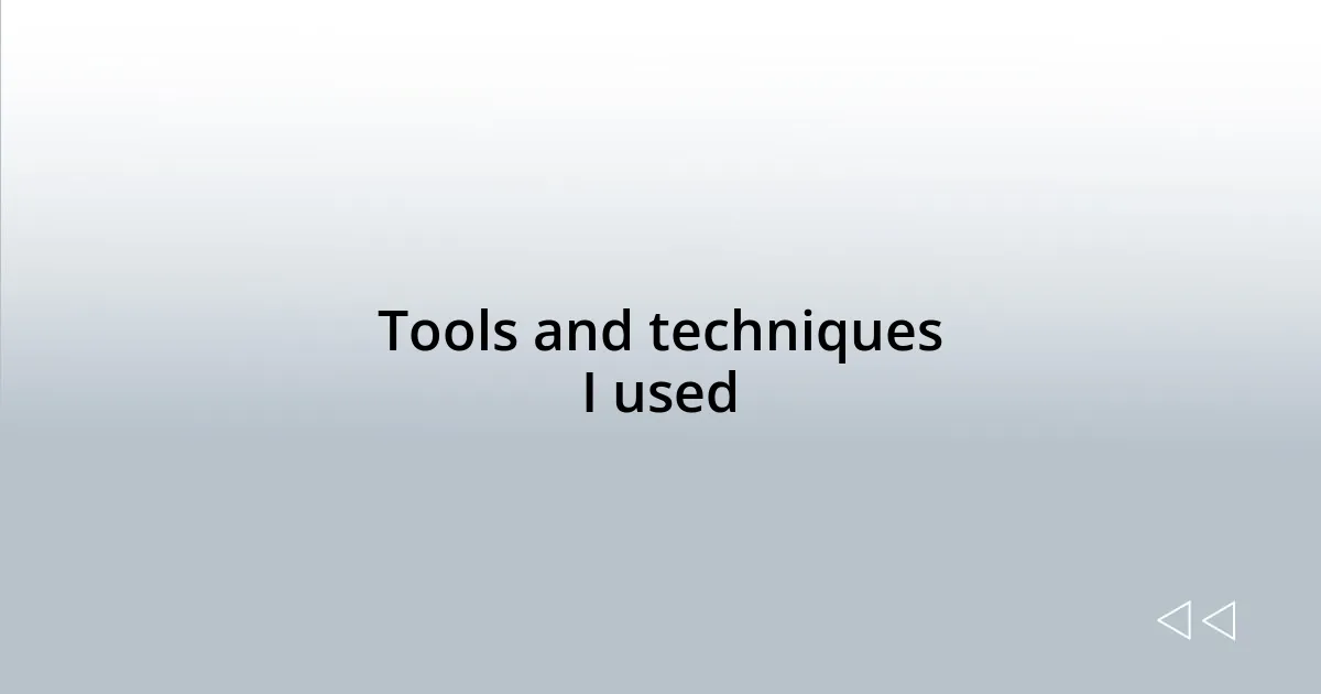 Tools and techniques I used