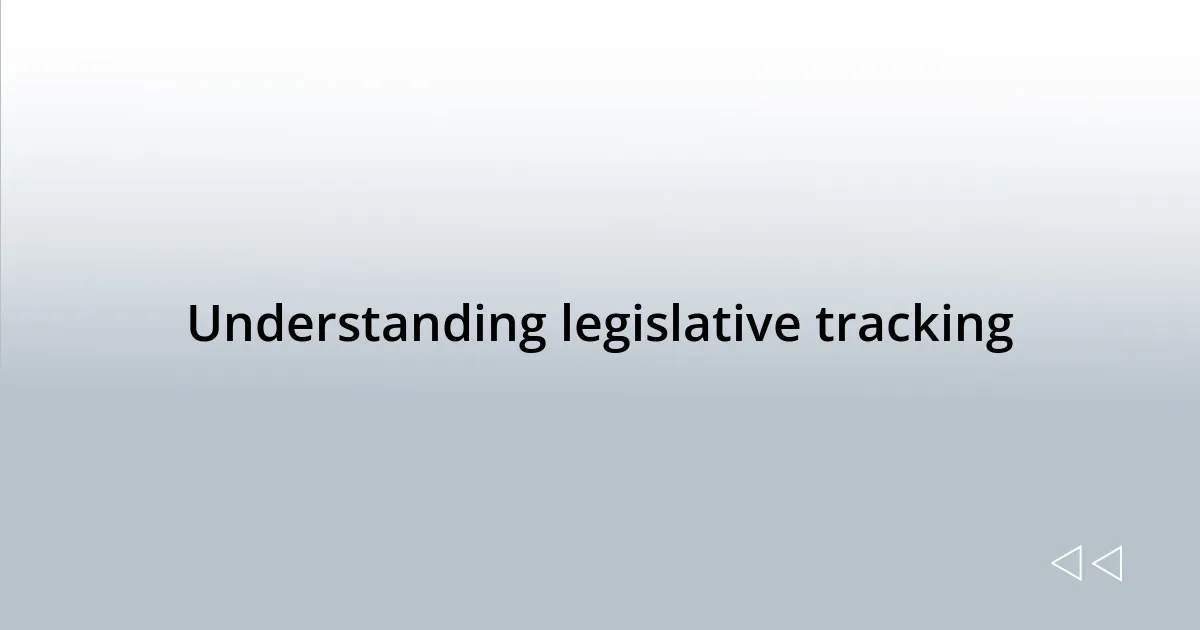 Understanding legislative tracking