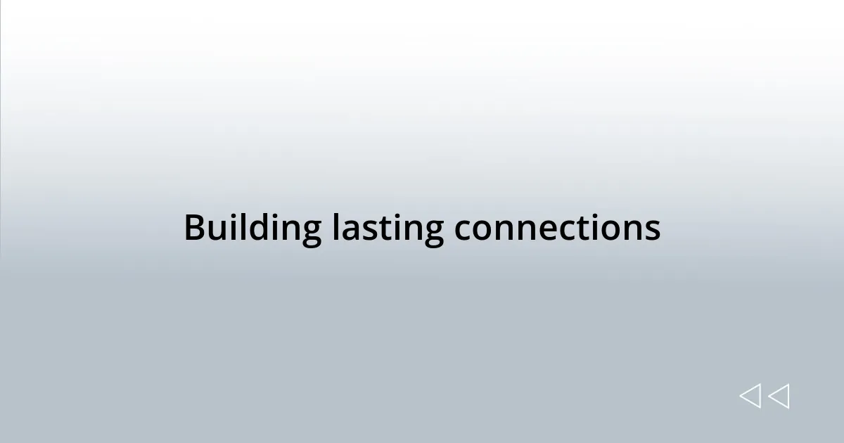 Building lasting connections
