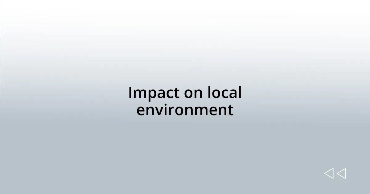 Impact on local environment