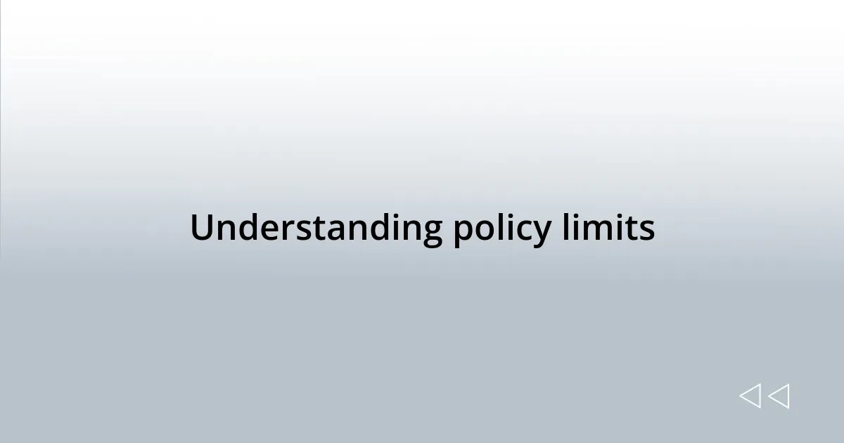 Understanding policy limits