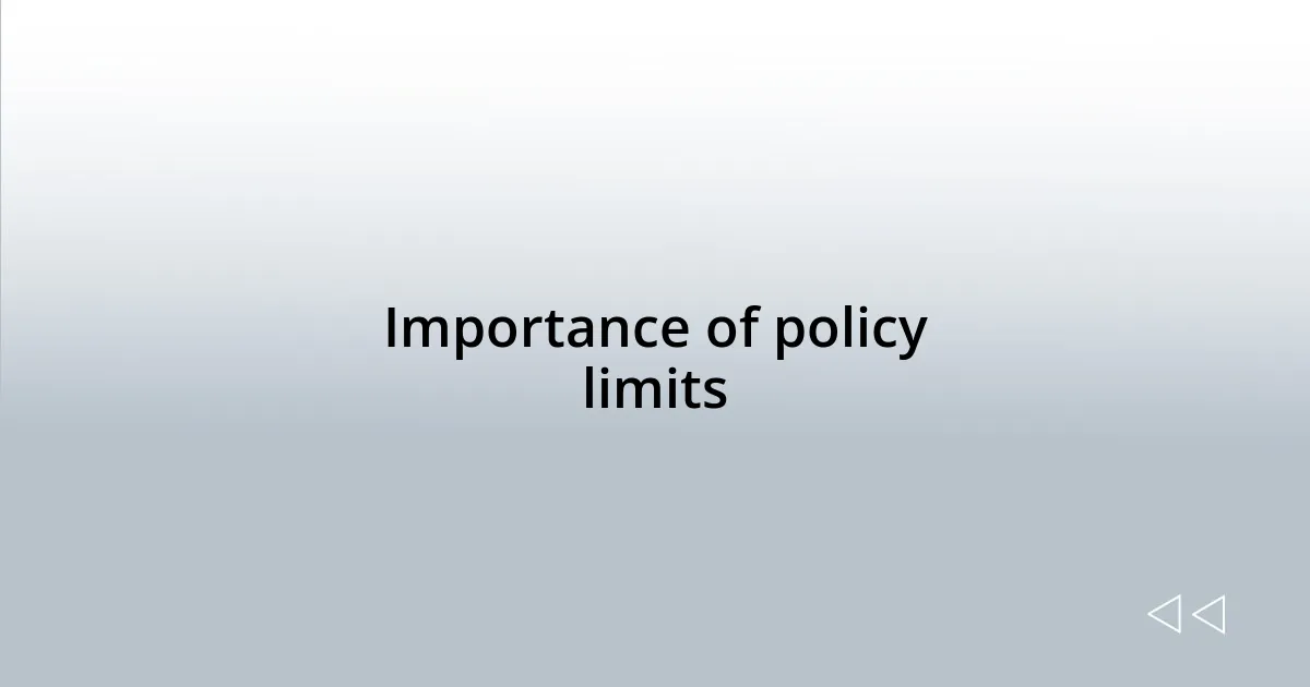 Importance of policy limits