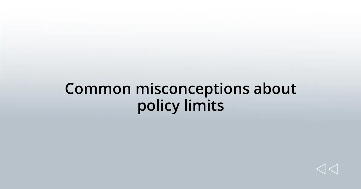 Common misconceptions about policy limits
