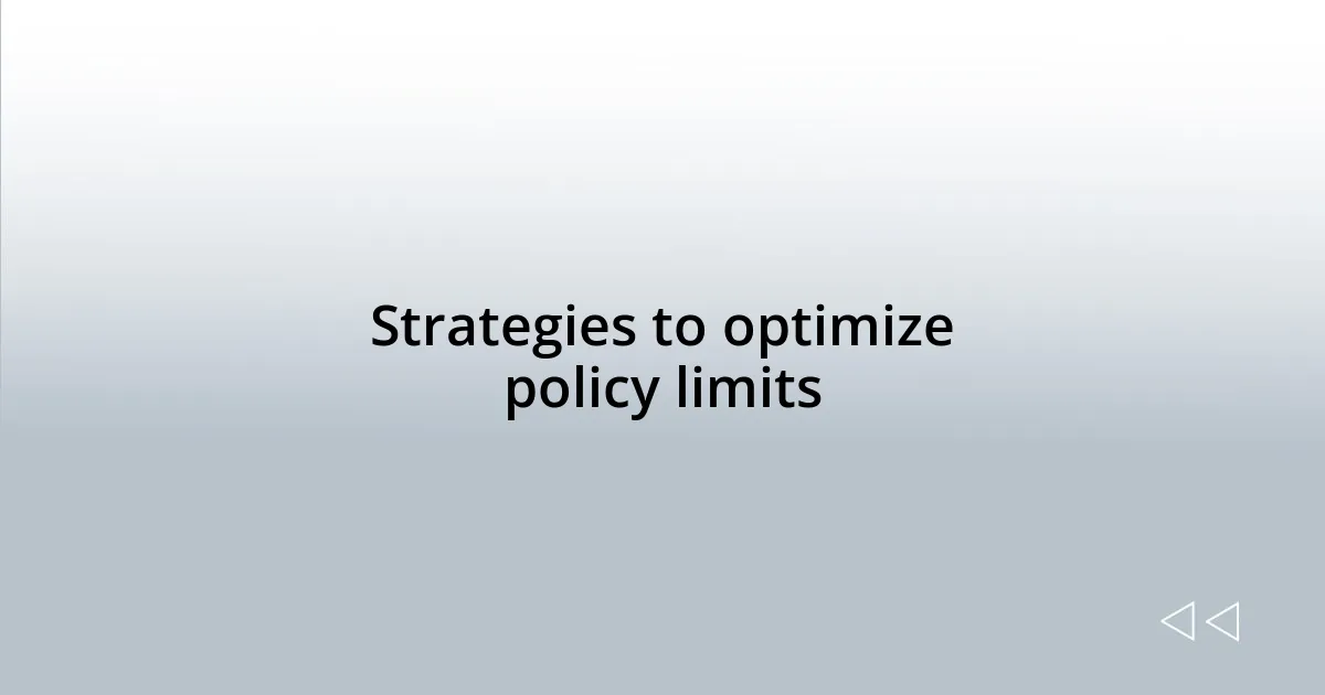 Strategies to optimize policy limits