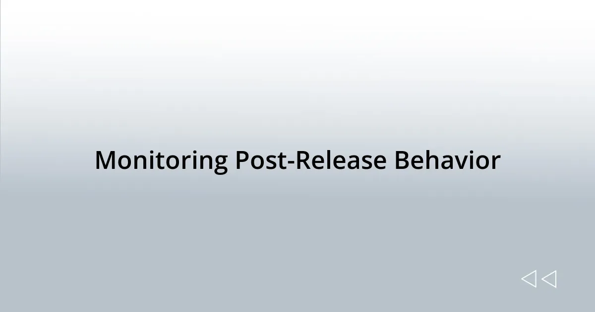 Monitoring Post-Release Behavior