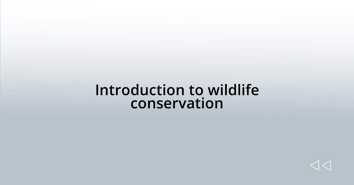 Introduction to wildlife conservation