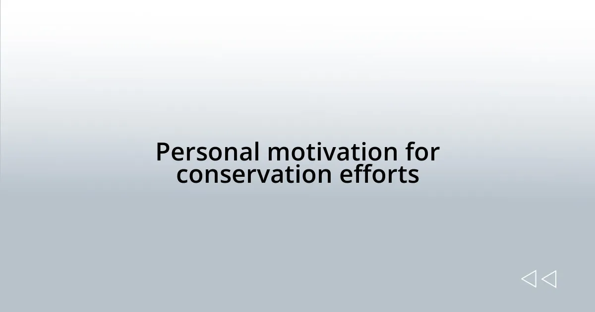 Personal motivation for conservation efforts