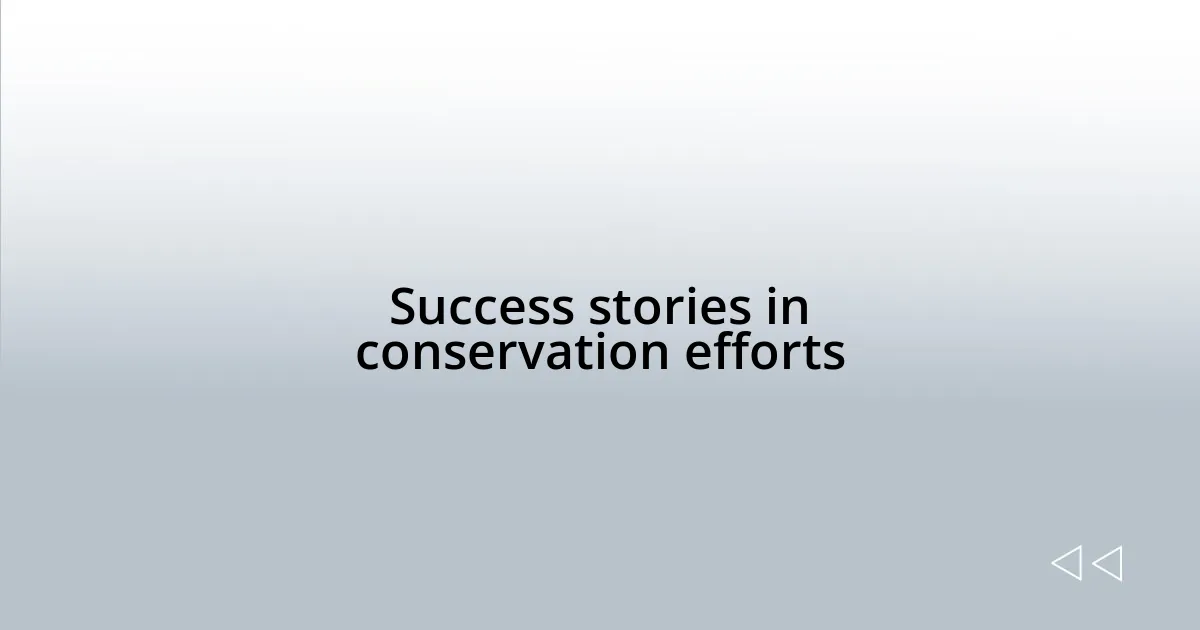 Success stories in conservation efforts