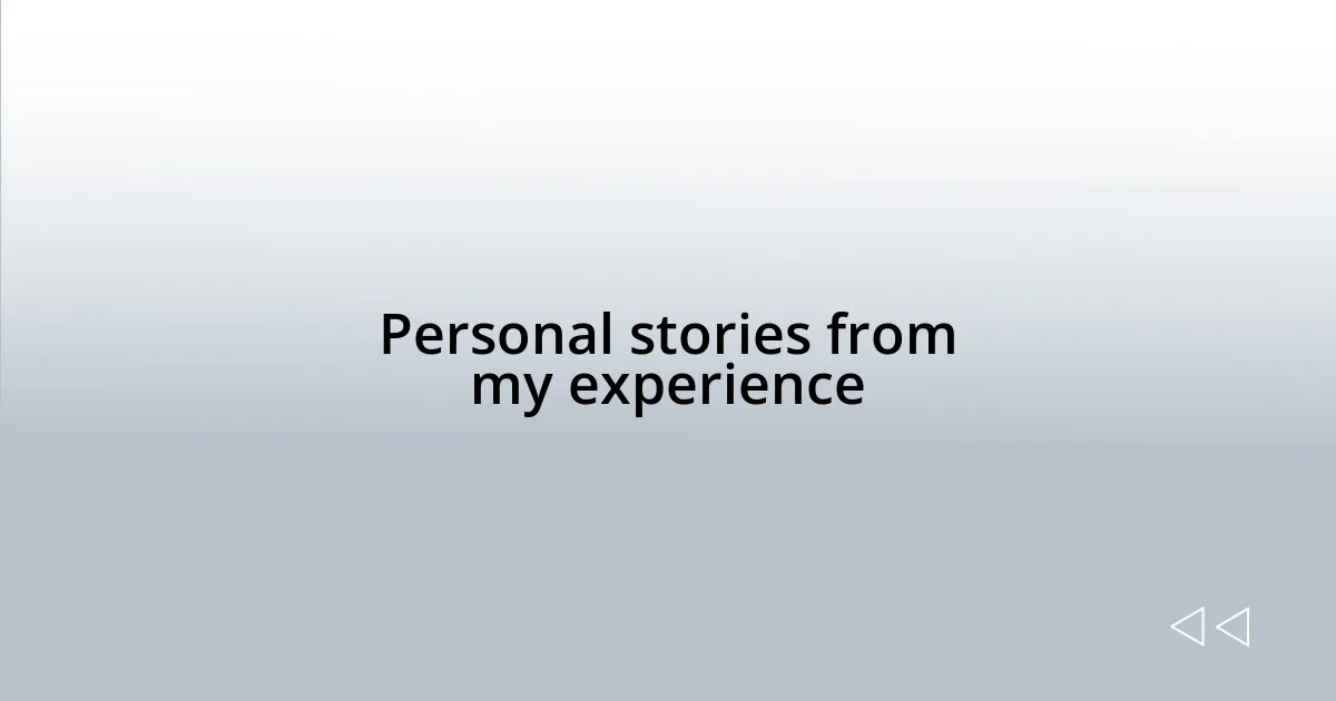 Personal stories from my experience