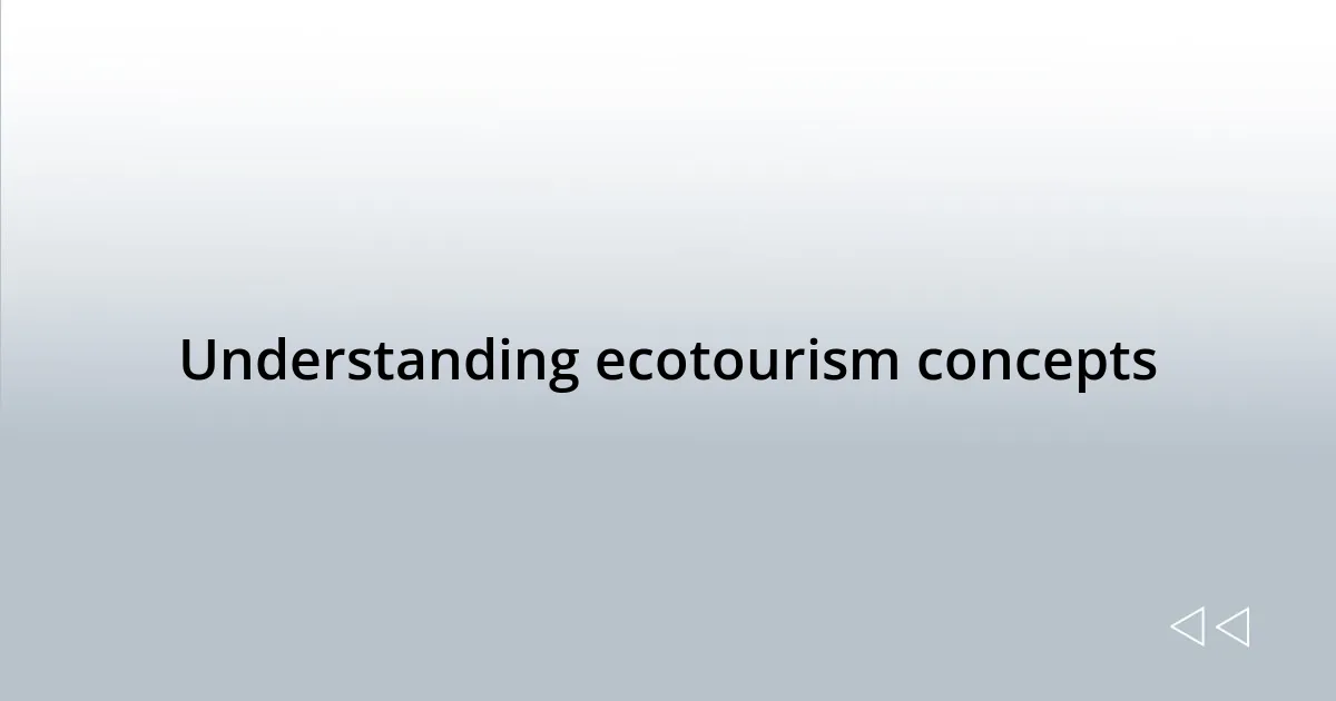 Understanding ecotourism concepts