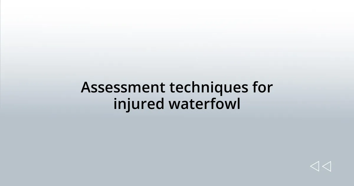 Assessment techniques for injured waterfowl