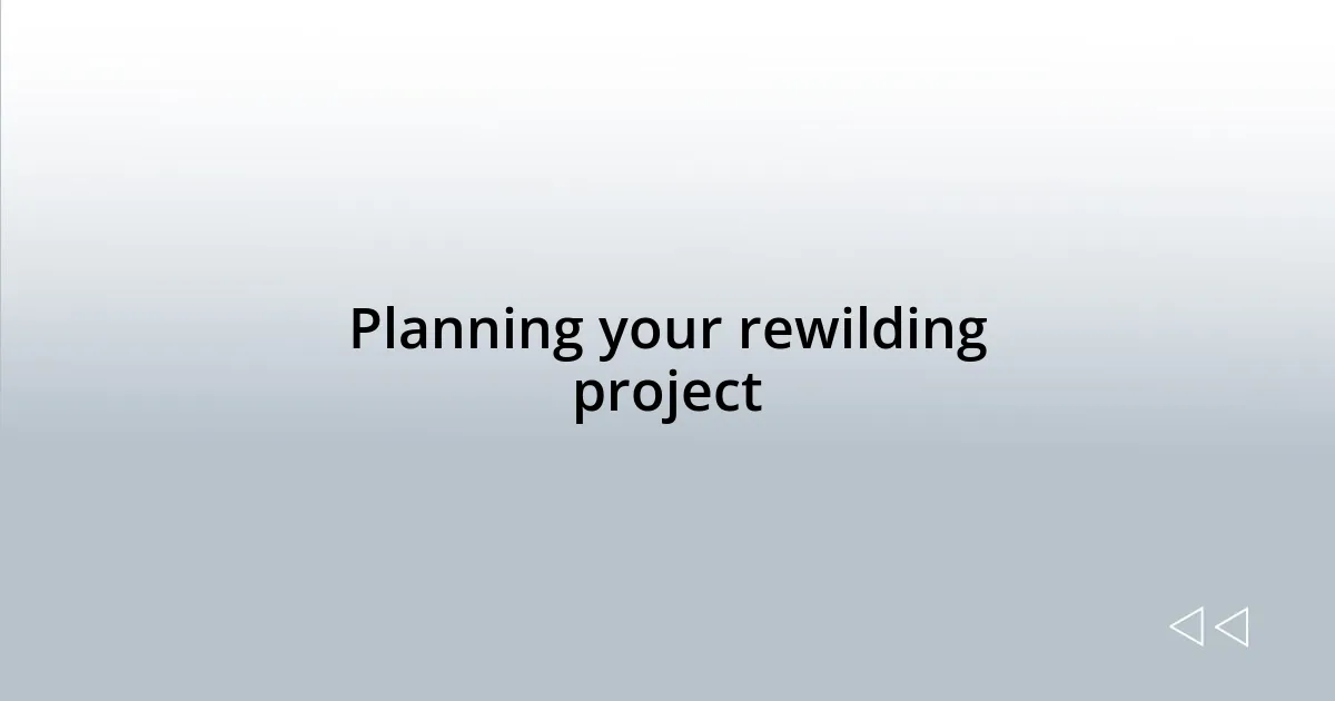 Planning your rewilding project