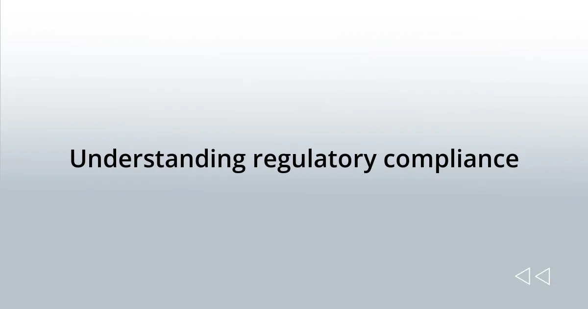 Understanding regulatory compliance
