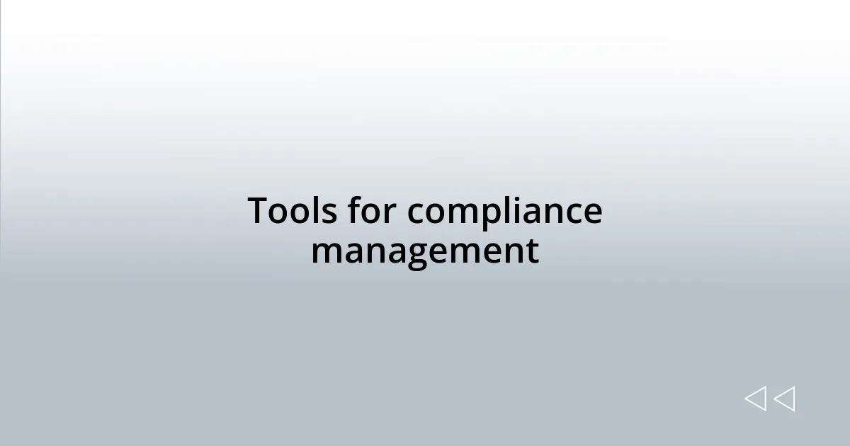 Tools for compliance management
