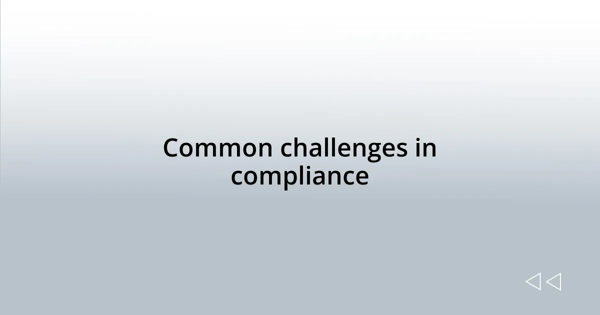 Common challenges in compliance