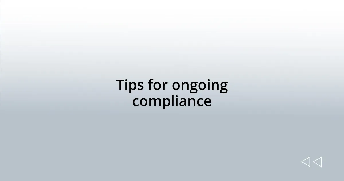 Tips for ongoing compliance