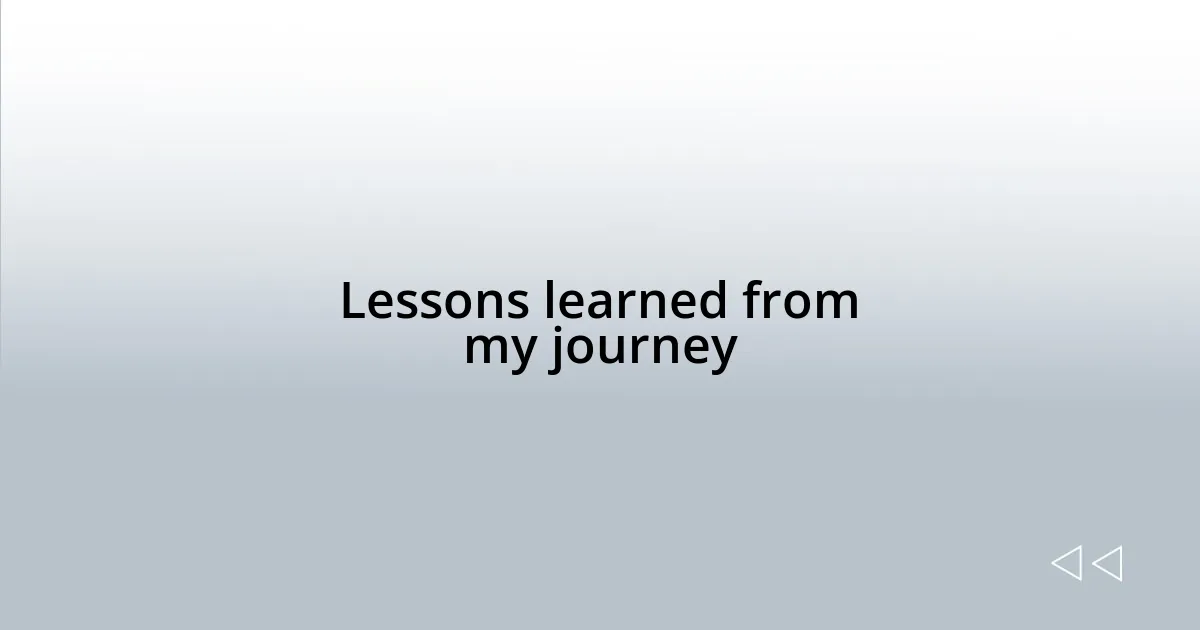 Lessons learned from my journey