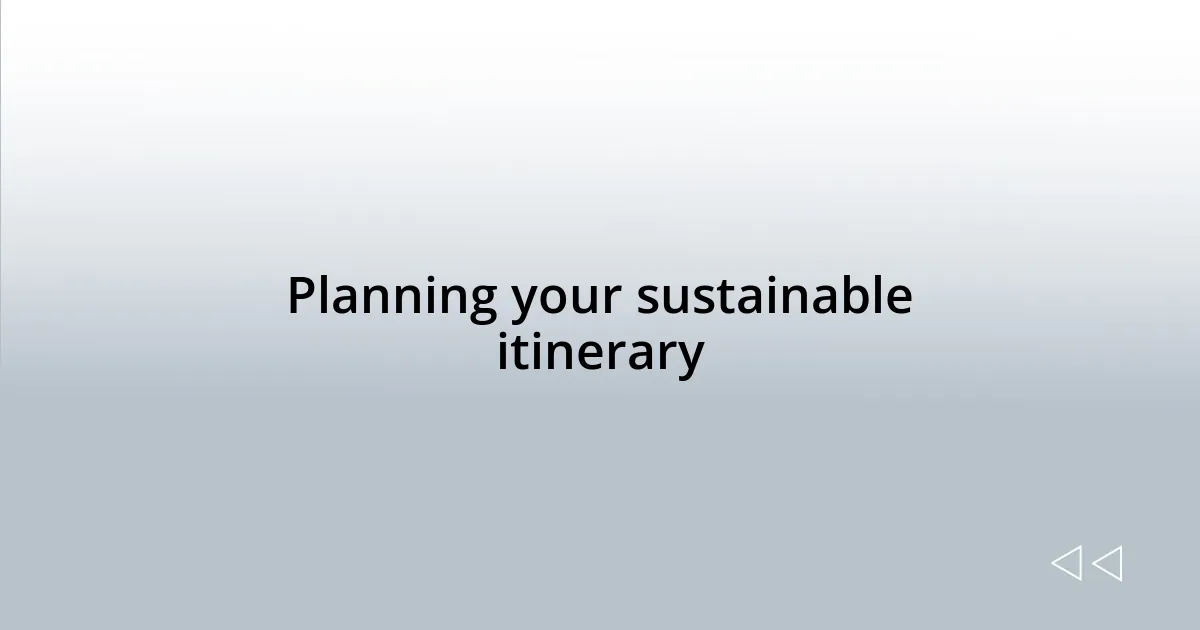 Planning your sustainable itinerary