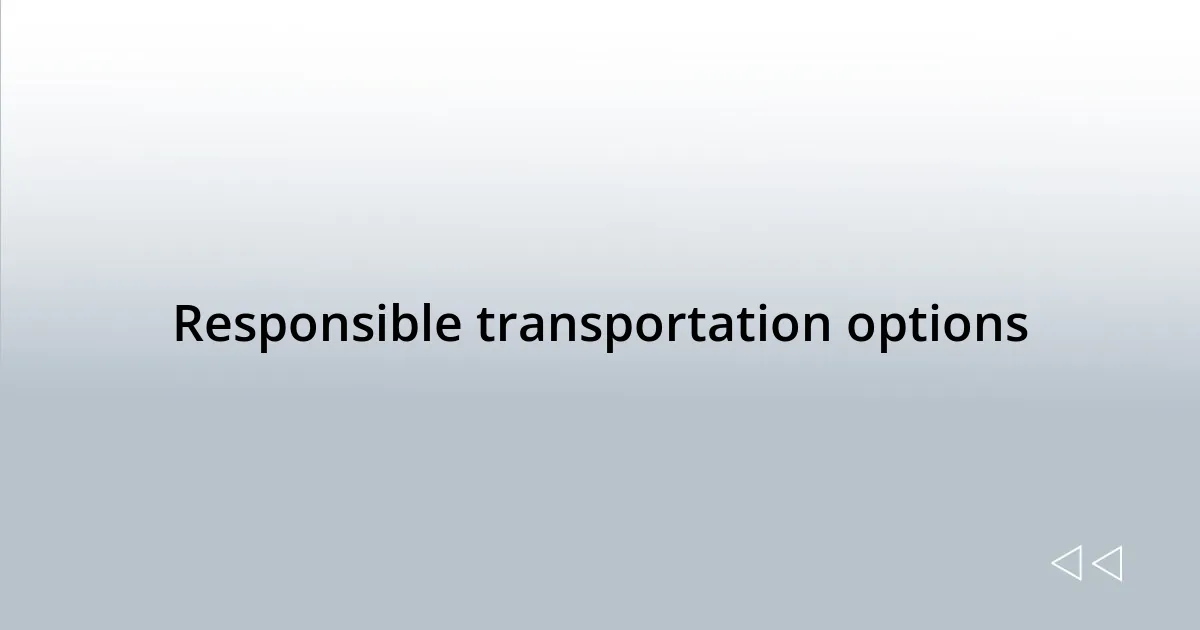 Responsible transportation options