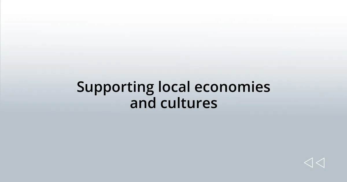Supporting local economies and cultures