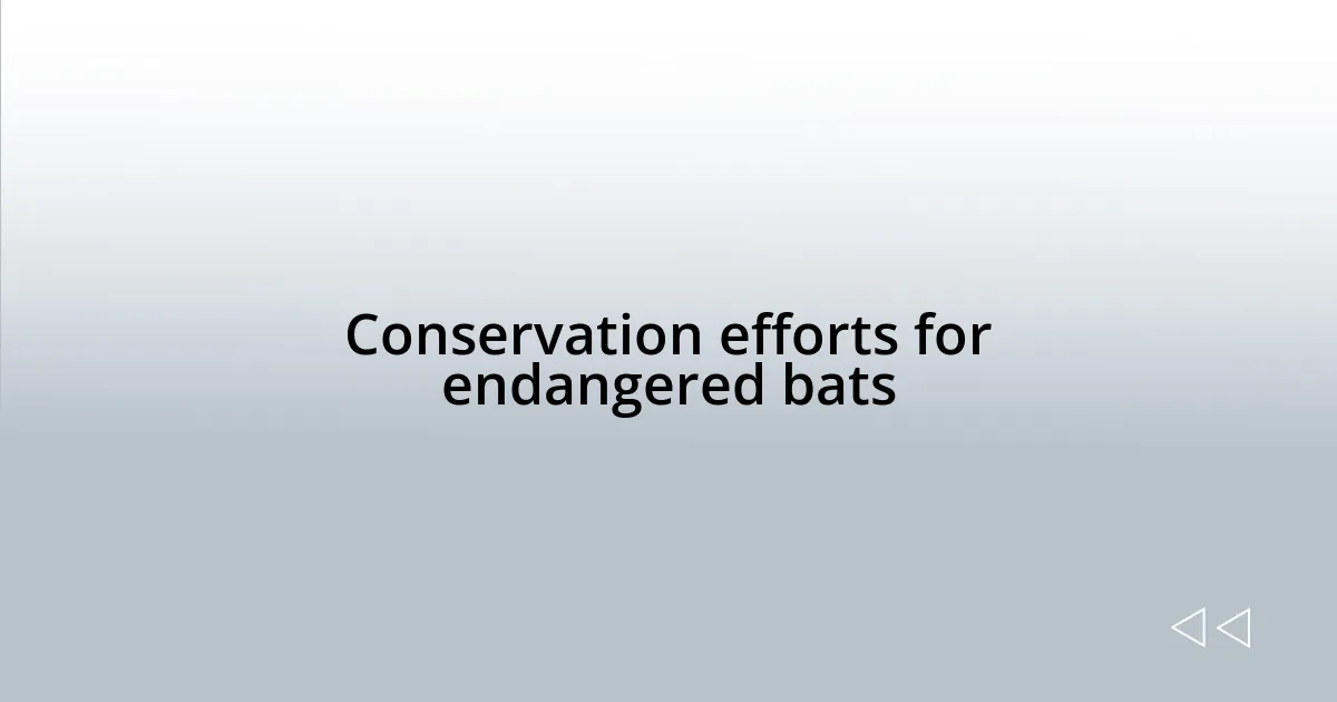 Conservation efforts for endangered bats