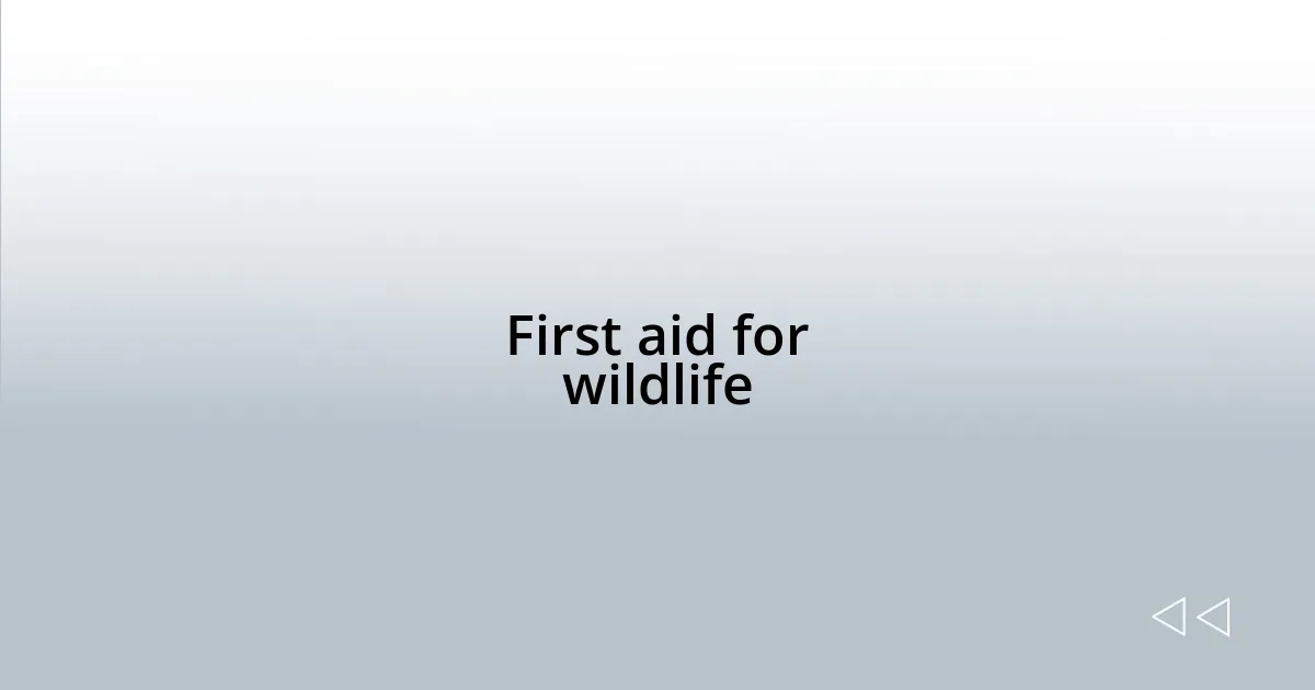 First aid for wildlife