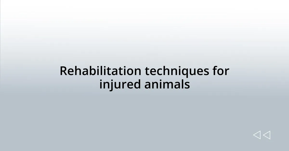 Rehabilitation techniques for injured animals