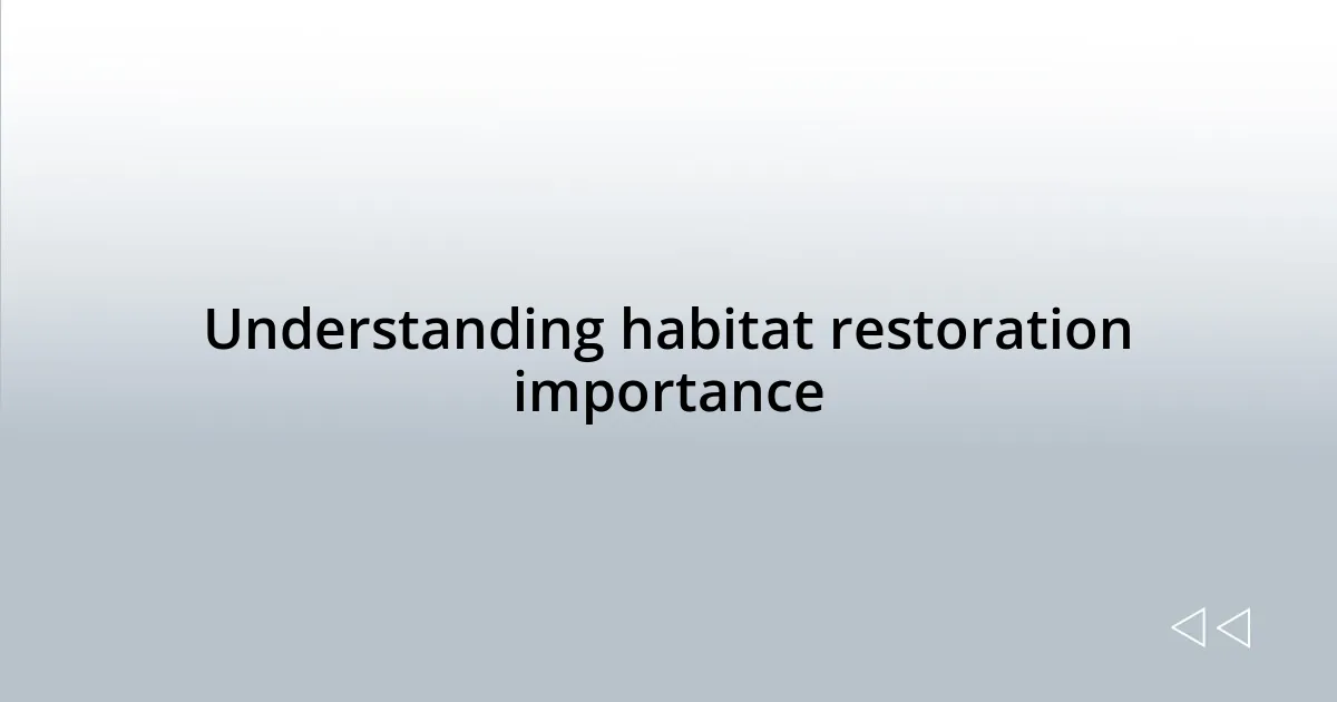 Understanding habitat restoration importance