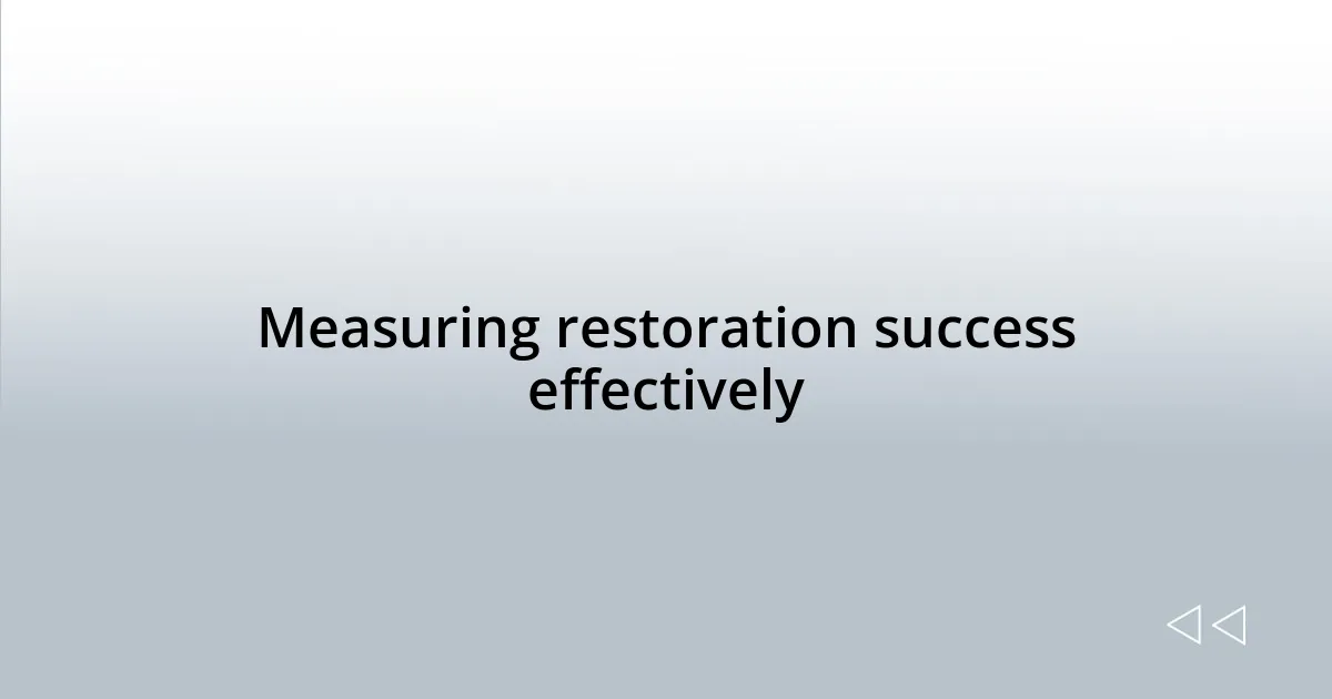 Measuring restoration success effectively