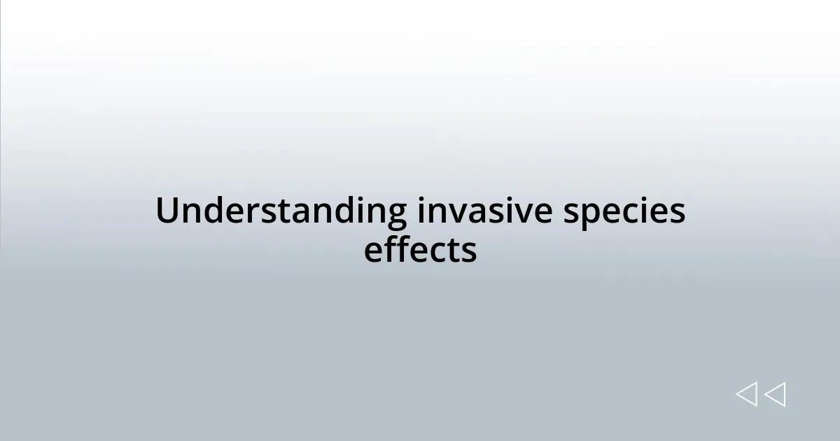 Understanding invasive species effects
