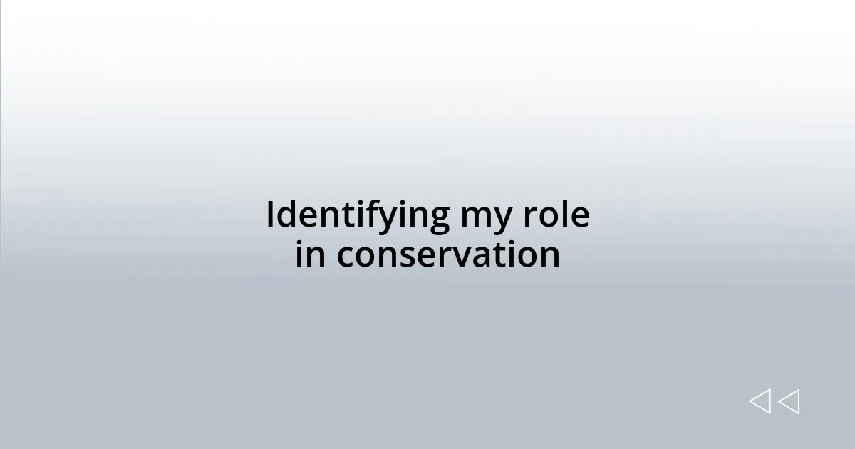 Identifying my role in conservation