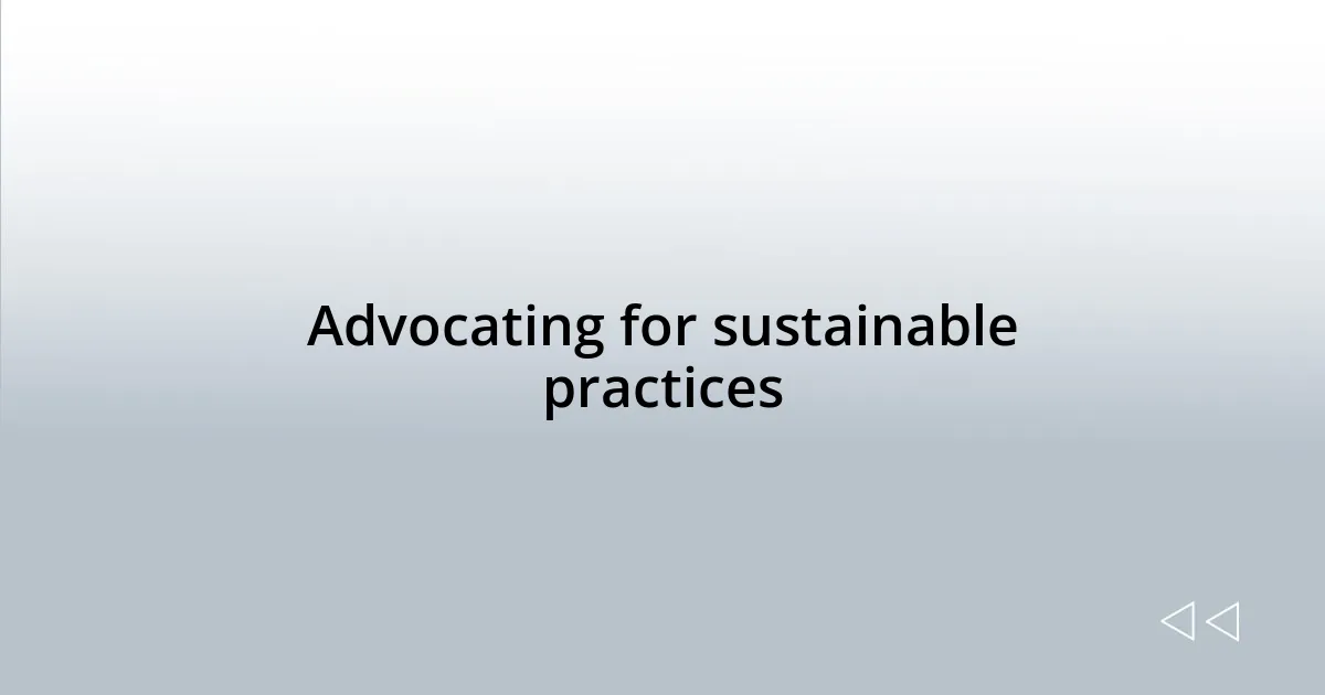 Advocating for sustainable practices