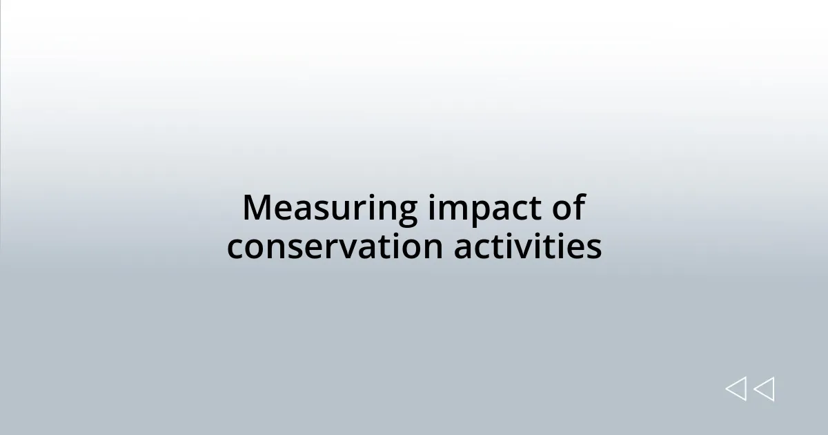 Measuring impact of conservation activities