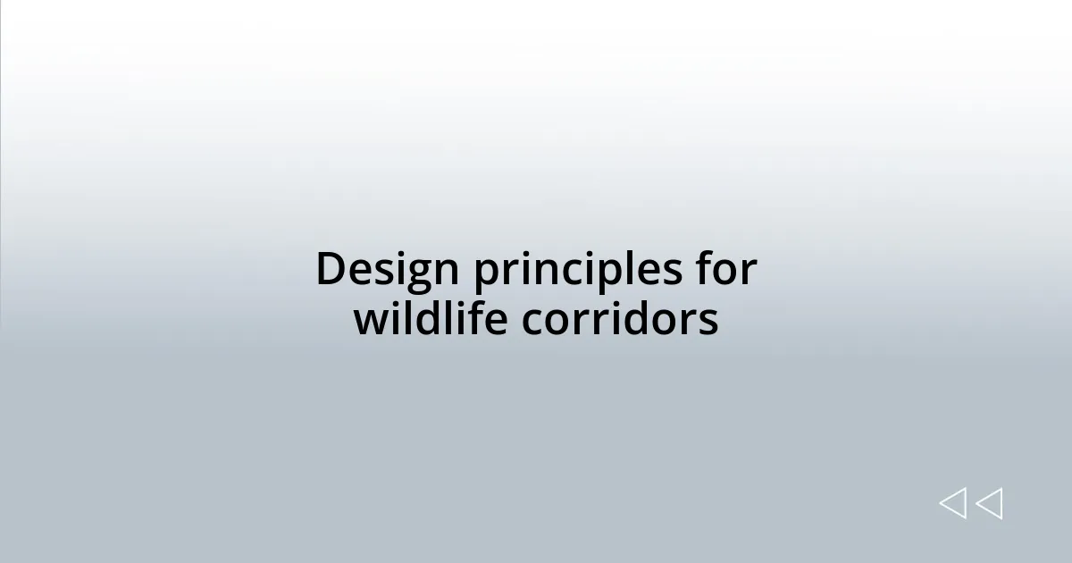 Design principles for wildlife corridors