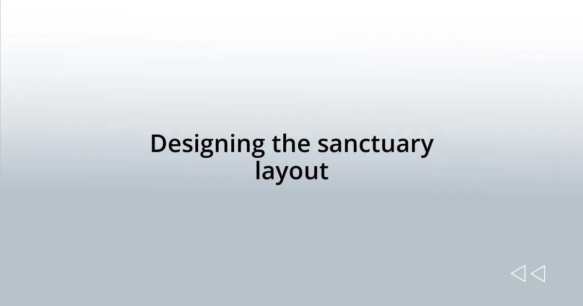 Designing the sanctuary layout