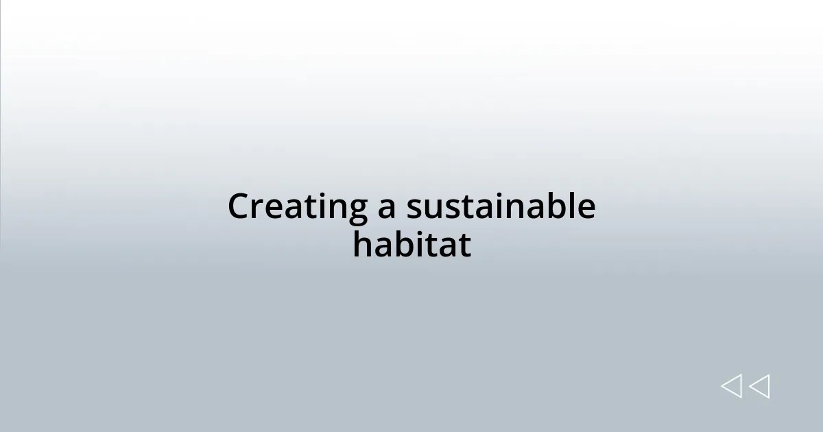Creating a sustainable habitat