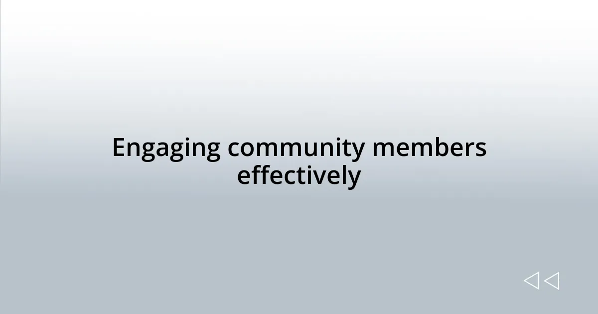 Engaging community members effectively