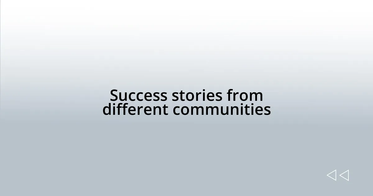 Success stories from different communities