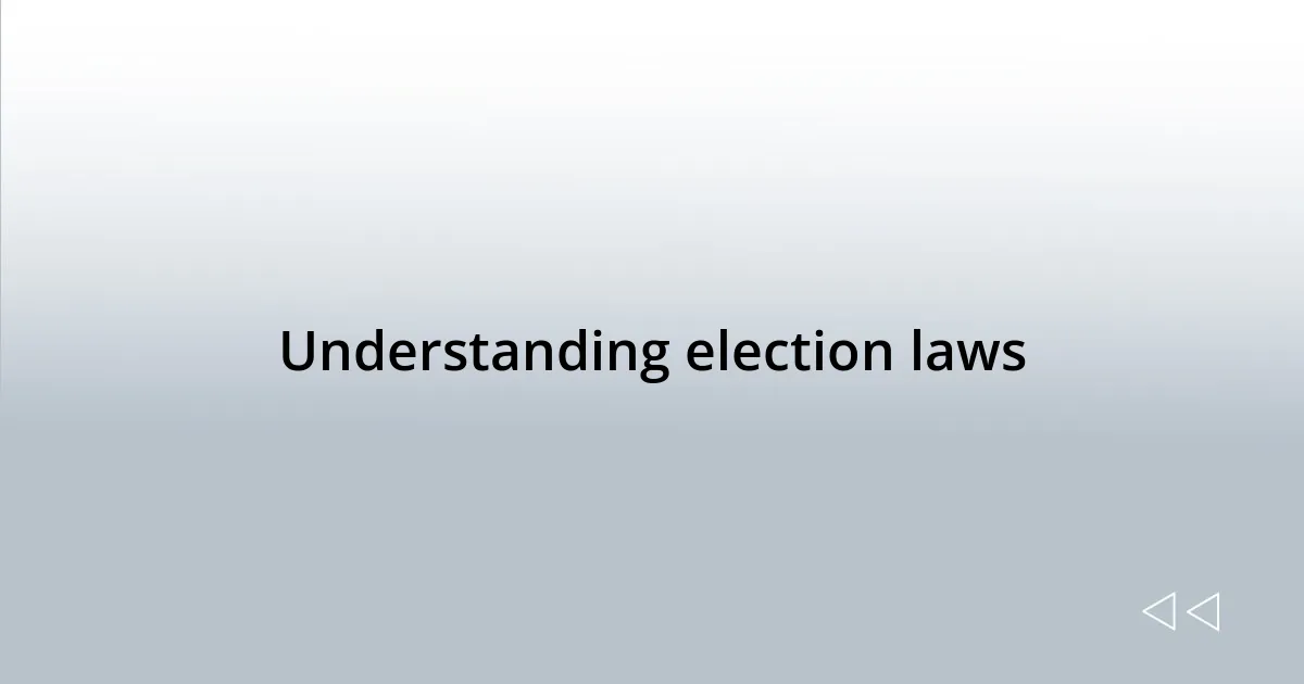 Understanding election laws
